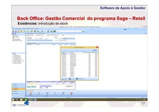 Software de Apoio à Gestão
77
Back Office: Gestão Comercial do programa Sage – Retail
Existências: introdução de stock
 