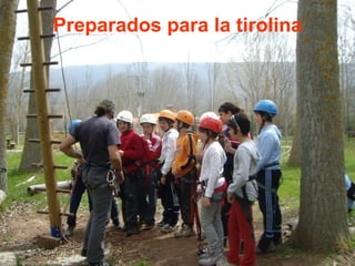 Preparados para la tirolina 