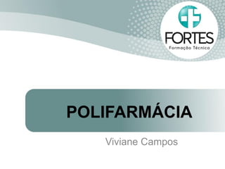 POLIFARMÁCIA
Viviane Campos
 