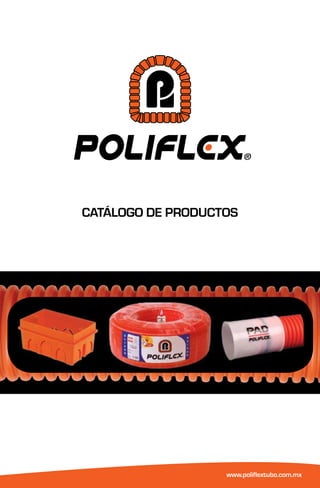 CATÁLOGO DE PRODUCTOS
www.poliflextubo.com.mx
 
