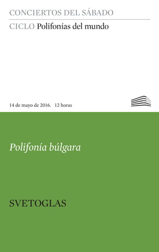 CONCIERTOS DEL SÁBADO
14 de mayo de 2016. 12 horas
SVETOGLAS
CICLO Polifonías del mundo
Polifonía búlgara
 