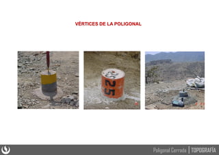 VÉRTICES DE LA POLIGONAL
TOPOGRAFÍA
Poligonal Cerrada
 