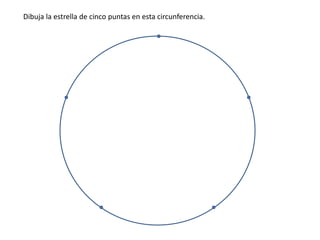 Dibuja la estrella de cinco puntas en esta circunferencia.
 