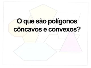 O que são polígonos côncavos e convexos?