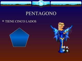 PENTAGONO
 TIENE CINCO LADOS
 