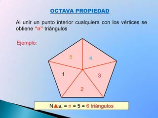 Suma de las medidas de losángulos interiores del triangulo180º180º180ºQUINTA  PROPIEDADSuma de las medidas de los ángulos interiores de un polígono:Si =180°(n-2)Donde (n-2) es número de triángulosEjemplo:Si = 180º x número de triángulos = 180º(5-2) = 540º