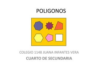 POLIGONOS COLEGIO 1148 JUANA INFANTES VERA  CUARTO DE SECUNDARIA 