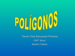 Tercer Ciclo Educación Primaria
          CEIP“ Sisius”
        Seseña (Toledo).
 