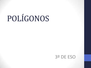 POLÍGONOS
3º DE ESO
 