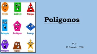 Polígonos
M. S.
21 Fevereiro 2018
 