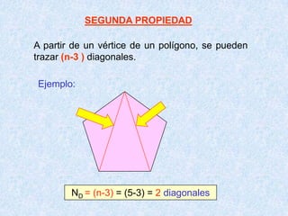 SEGUNDA PROPIEDAD
A partir de un vértice de un polígono, se pueden
trazar (n-3 ) diagonales.
Ejemplo:
ND = (n-3) = (5-3) = 2 diagonales
 