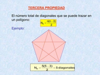 TERCERA PROPIEDAD
El número total de diagonales que se puede trazar en
un polígono:
2
)3n(n
ND
Ejemplo:
diagonales5
2
)35(5
ND
 