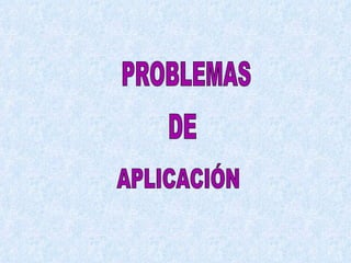 PROBLEMAS  DE APLICACIÓN 