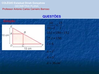 COLÉGIO Estadual Dinah Gonçalves GEOMETRIA PLANA  Professor Antonio Carlos Carneiro Barroso QUESTÕES Solução: 