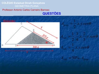 COLÉGIO Estadual Dinah Gonçalves GEOMETRIA PLANA  Professor Antonio Carlos Carneiro Barroso   QUESTÕES  Solução: x y 3/4.x 2/3.y 