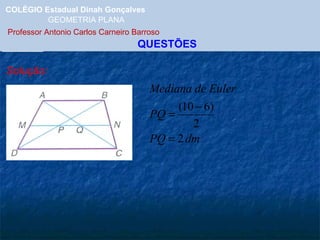 COLÉGIO Estadual Dinah Gonçalves GEOMETRIA PLANA  Professor Antonio Carlos Carneiro Barroso   QUESTÕES Solução: 