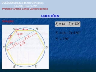 COLÉGIO Estadual Dinah Gonçalves GEOMETRIA PLANA  Professor Antonio Carlos Carneiro Barroso QUESTÕES Solução: 120 o 4 cm 4 cm 2 cm 30 o 2.   3 2.   3 4.   3 