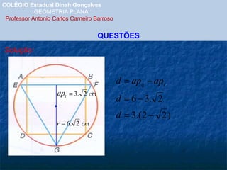 COLÉGIO Estadual Dinah Gonçalves GEOMETRIA PLANA  Professor Antonio Carlos Carneiro Barroso QUESTÕES Solução: 