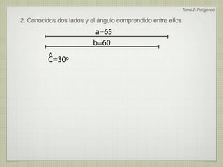 Tema 2: Polígonos

2. Conocidos dos lados y el ángulo comprendido entre ellos.
                           a=65
                          b=60
          ^
          C=30º
 