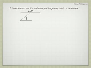 Tema 2: Polígonos

10. Isósceles conocida su base y el ángulo opuesto a la misma.
                   a=35

               ^
               A
 