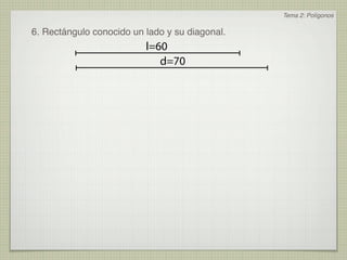 Tema 2: Polígonos

6. Rectángulo conocido un lado y su diagonal.
                          l=60
                             d=70
 