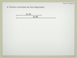 Tema 2: Polígonos

8. Rombo conocidas las dos diagonales.


                   d1=55
                           d2=85
 