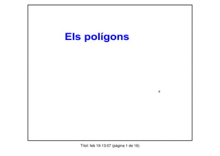 Els polígons




  Títol: feb 19-13:07 (pàgina 1 de 16)
 