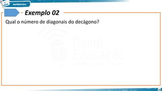 20
Exemplo 02
Qual o número de diagonais do decágono?
 