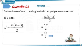 27
Questão 01
Determine o número de diagonais de um polígono convexo de:
a) 5 lados. 𝑑=
5.(5−3)
2
𝑑=
5.2
2
𝑑=
10
2
2
)
3
.( 

n
n
d
 
