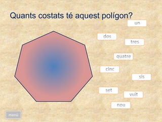 Quants costats té aquest polígon?
menú
 