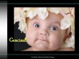 Gracias!!!


             Est. Med.: Dante Yuri Malca Chunga
 