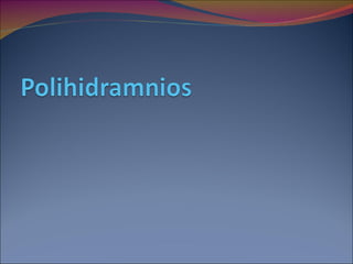 Polihidramnios y oligohidramnios