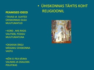 PEAMISED IDEED ÜHISKONNAS TÄHTIS KOHT  RELIGIOONIL TAVAD JA  SUHTED ÜHISKONNAS OLGU MUUTUMATUD KORD , MIS RIIGIS VALITSEB, PÜSIGU MUUTUMATUNA ÜKSIKISIK ÄRGU MÄSSAKU ÜHISKONNA VASTU KÕIK EI PEA KÄIMA VALIMAS JA OSALEMA POLIITIKAS 