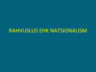 RAHVUSLUS EHK NATSIONALISM 