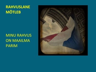 RAHVUSLANE MÕTLEB MINU RAHVUS ON MAAILMA PARIM 