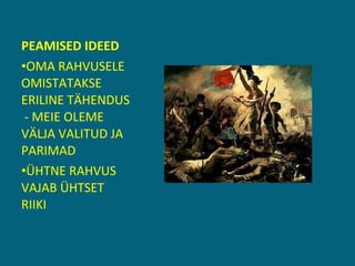 PEAMISED IDEED OMA RAHVUSELE OMISTATAKSE ERILINE TÄHENDUS  - MEIE OLEME VÄLJA VALITUD JA PARIMAD ÜHTNE RAHVUS VAJAB ÜHTSET RIIKI 