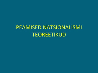 PEAMISED NATSIONALISMI TEOREETIKUD 