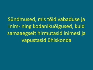 Sündmused, mis tõid vabaduse ja inim- ning kodanikuõigused, kuid samaaegselt hirmutasid inimesi ja vapustasid ühiskonda 