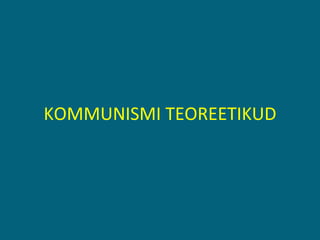 KOMMUNISMI TEOREETIKUD 