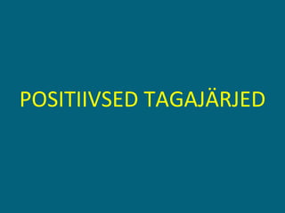POSITIIVSED TAGAJÄRJED 