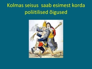 Kolmas seisus  saab esimest korda poliitilised õigused 