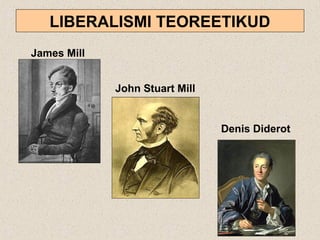 LIBERALISMI TEOREETIKUD
James Mill
John Stuart Mill
Denis Diderot
 