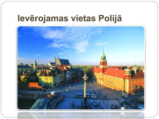 Ievērojamas vietas Polijā
 