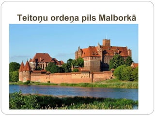 Teitoņu ordeņa pils Malborkā
 