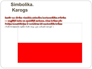 Simbolika.
Karogs
 