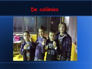 De colònies
 