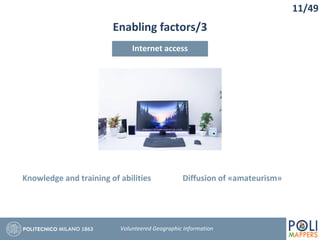 Enabling factors/3
11/49
Volunteered Geographic Information
Internet access
Knowledge and training of abilities Diffusion of «amateurism»
 