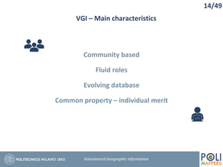 VGI – Main characteristics
Community based
Fluid roles
Evolving database
Common property – individual merit
14/49
Volunteered Geographic Information
 