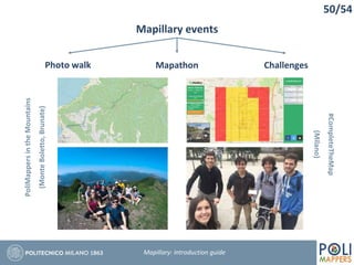 50/54
Mapillary events
Mapillary: Introduction guide
Photo walk ChallengesMapathon
PoliMappersintheMountains
(MonteBoletto,Brunate)
#CompleteTheMap
(Milano)
 