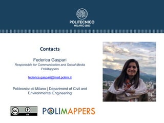 Federica Gaspari
Responsible for Communication and Social Media
PoliMappers
federica.gaspari@mail.polimi.it
Contacts
Politecnico di Milano | Department of Civil and
Environmental Engineering
 